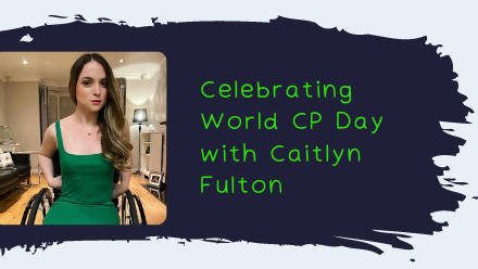 Celebrating World Cerebral Palsy Day with Caitlyn Fulton