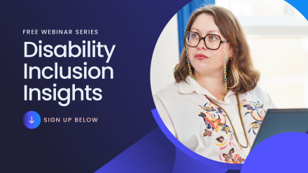 Text reads 'Free Webinar series, Disability Inclusion Insights, sign up below'. There is an image of a woman wearing glasses in a workshop.