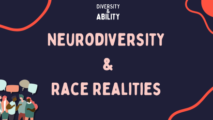 Exploring Neurodiversity, Race and Realities